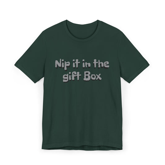 "Nip it in the Gift Box"